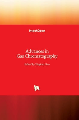 Advances in Gas Chromatography by Guo, Xinghua