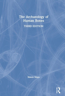 The Archaeology of Human Bones by Mays, Simon