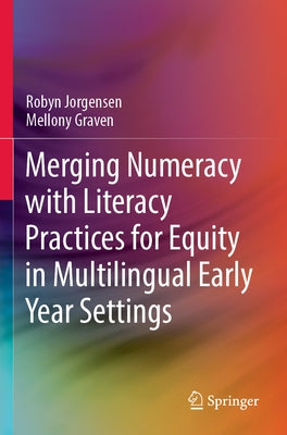 Merging Numeracy with Literacy Practices for Equity in Multilingual Early Year Settings by Jorgensen, Robyn