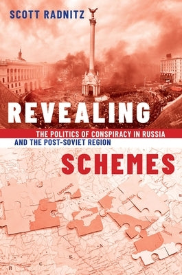 Revealing Schemes: The Politics of Conspiracy in Russia and the Post-Soviet Region by Radnitz, Scott