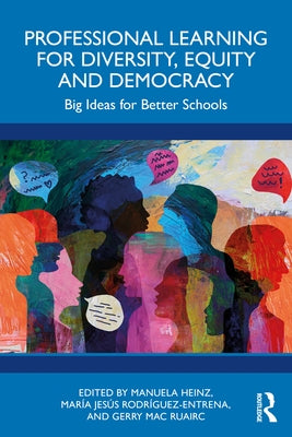 Professional Learning for Diversity, Equity and Democracy: Big Ideas for Better Schools by Heinz, Manuela