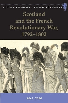 Scotland and the French Revolutionary War, 1792-1802 by Wold, Atle