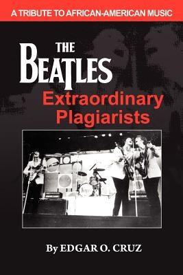 The Beatles Extraordinary Plagiarists by Mata, Justin John