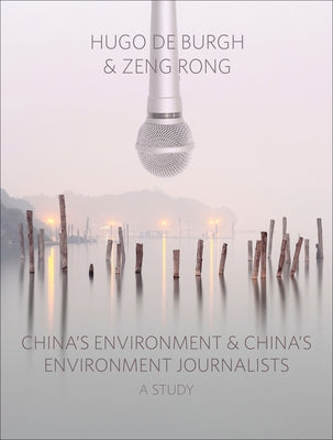 China's Environment and China's Environment Journalists: A Study by de Burgh, Hugo