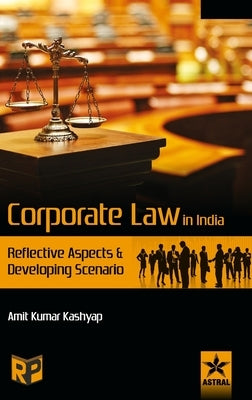 Corporate Law in India: Reflective Aspects and Developing Scenario by Kashyap, Amit Kumar