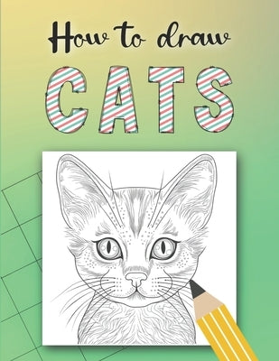 How to Draw Cats: Draw by grid, plus 50 cat Facts,100 pages, Ideal for Adults and Children aged 10+ by Harris, L. J.