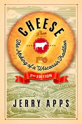 Cheese: The Making of a Wisconsin Tradition by Apps, Jerry