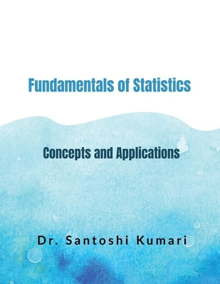 Fundamentals of Statistics: Concepts and Applications by Dr Santoshi Kumari