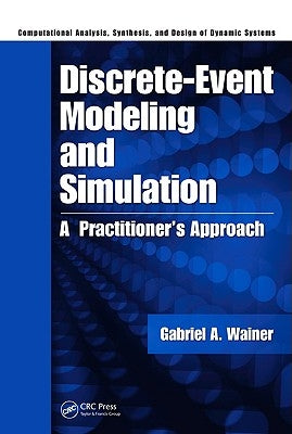Discrete-Event Modeling and Simulation: A Practitioner's Approach by Wainer, Gabriel A.