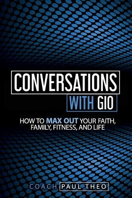 Conversations with Gio: Life Is Not about You by Theo, Paul