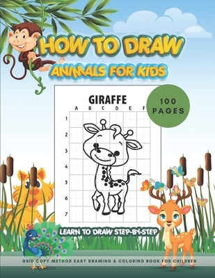 HOW TO DRAW ANIMALS FOR KIDS - learn to draw STEP-BY-STEP 100 PAGES /Grid Copy Method Easy Drawing & Coloring Book for Children: Activity WorkBook for by Orex Publishing Group, Color Kidd