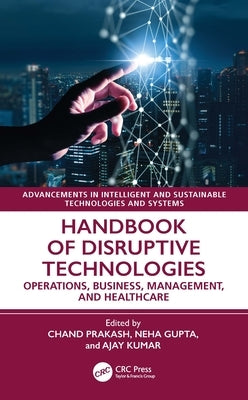 Handbook of Disruptive Technologies: Operations, Business, Management, and Healthcare by Saini, Chand