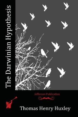The Darwinian Hypothesis by Huxley, Thomas Henry