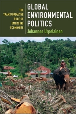 Global Environmental Politics: The Transformative Role of Emerging Economies by Urpelainen, Johannes