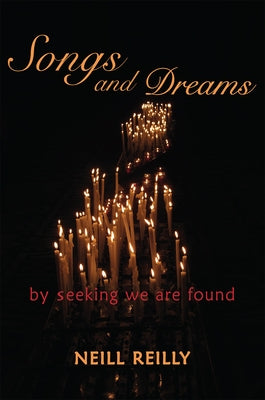 Songs and Dreams: By Seeking We Are Found by Reilly, Neill