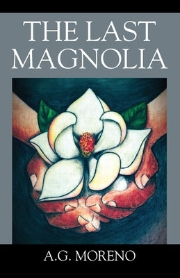 The Last Magnolia by Moreno, A. G.