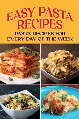 Easy Pasta Recipes: Pasta Recipes For Every Day Of The Week: Pasta Recipe With Beans by Ronsani, Bridgett