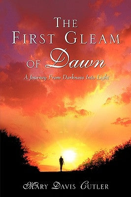 The First Gleam of Dawn by Cutler, Mary Davis