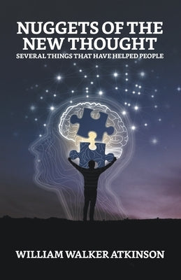 Nuggets of the New Thought: Several Things That Have Helped People by Atkinson, William Walker