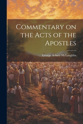 Commentary on the Acts of the Apostles by McLaughlin, George Asbury 1851-1933