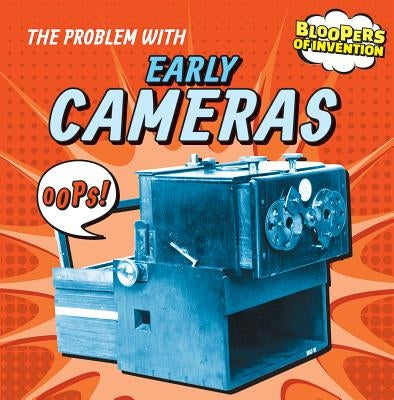 The Problem with Early Cameras by Nagelhout, Ryan