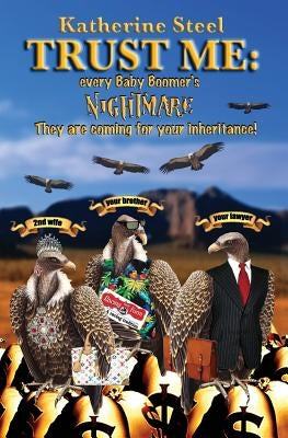 Trust Me: Every Baby Boomer's Nightmare by Steel, Katherine