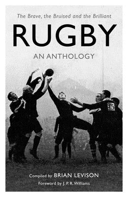 Rugby: An Anthology: The Brave, the Bruised and the Brilliant by Levison, Brian