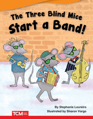 The Three Blind Mice Start a Band by Loureiro, Stephanie