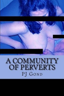 A Community Of Perverts by Gond, Pj