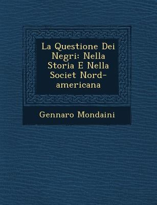 La Questione Dei Negri: Nella Storia E Nella Societ� Nord-americana by Mondaini, Gennaro