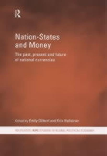 Nation-States and Money: The Past, Present and Future of National Currencies by Gilbert, Emily