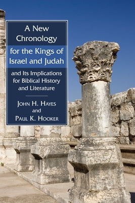 A New Chronology for the Kings of Israel and Judah and Its Implications for Biblical History and Literature by Hayes, John H.