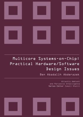 Multicore Systems On-Chip: Practical Software/Hardware Design by Abderazek, Ben Abadallh