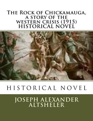The Rock of Chickamauga, a story of the western crisis (1915) HISTORICAL NOVEL by Altsheler, Joseph Alexander