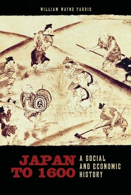 Japan to 1600: A Social and Economic History by Farris, William Wayne