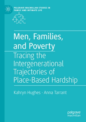 Men, Families, and Poverty: Tracing the Intergenerational Trajectories of Place-Based Hardship by Hughes, Kahryn