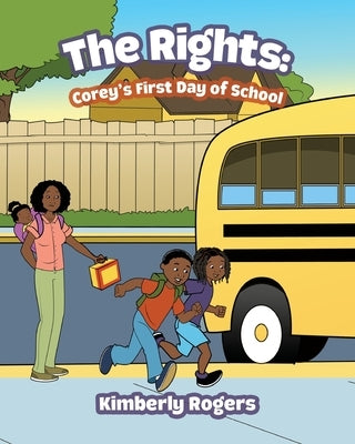 The Rights: Corey's First Day of School by Rogers, Kimberly