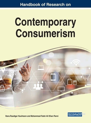 Handbook of Research on Contemporary Consumerism by Kaufmann, Hans Ruediger