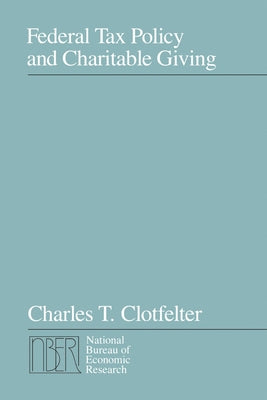 Federal Tax Policy and Charitable Giving by Clotfelter, Charles T.