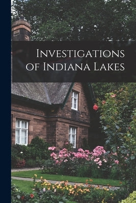 Investigations of Indiana Lakes by Anonymous