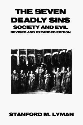 The Seven Deadly Sins: Society and Evil by Lyman, Stanford M.