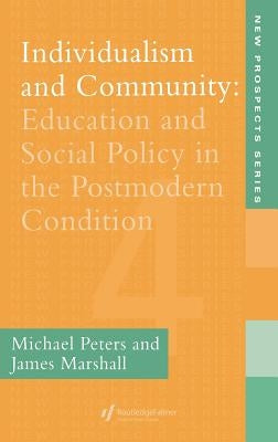 Individualism And Community: Education And Social Policy In The Postmodern Condition by Peters, Michael
