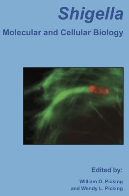 Shigella: Molecular and Cellular Biology by Picking, William D.