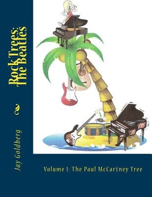Rock Trees: The Beatles: Volume 1: The Paul McCartney Tree by Goldberg, Jay