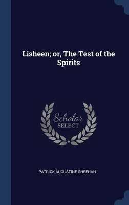 Lisheen; or, The Test of the Spirits by Sheehan, Patrick Augustine