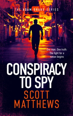 Conspiracy to Spy: An Adam Drake Thriller by Matthews, Scott