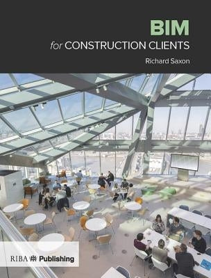 Bim for Construction Clients by Saxon, Richard