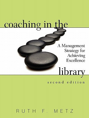 Coaching in the Library: A Management Strategy for Achieving Excellence by Metz, Ruth F.