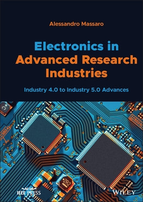 Electronics in Advanced Research Industries: Industry 4.0 to Industry 5.0 Advances by Massaro, Alessandro