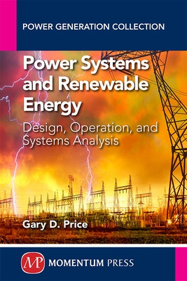 Power Systems and Renewable Energy: Design, Operation, and Systems Analysis by Price, Gary D.